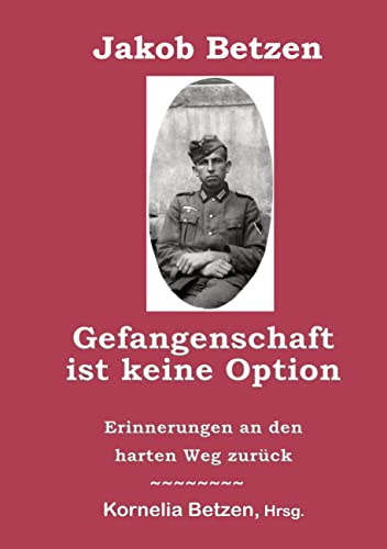 Gefangenschaft ist keine Option: Erinnerungen an den harten Weg zurück