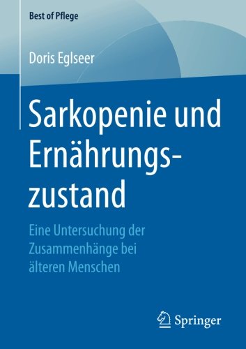 Sarkopenie und Ernährungszustand: Eine Untersuchung der Zusammenhänge bei älteren Menschen (Best of Pflege)