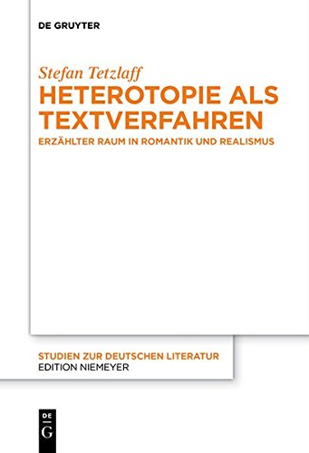 Heterotopie als Textverfahren: Erzählter Raum in Romantik und Realismus (Studien zur deutschen Literatur, Band 213)