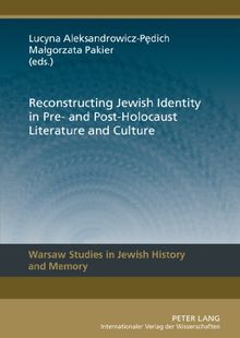 Reconstructing Jewish Identity in Pre- and Post-Holocaust Literature and Culture (Warsaw Studies in Jewish History and Memory)