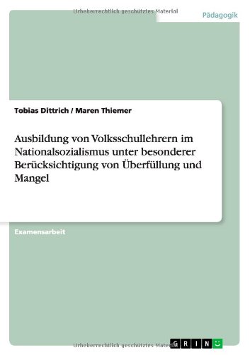 Ausbildung von Volksschullehrern im Nationalsozialismus unter besonderer Berücksichtigung von Überfüllung und Mangel