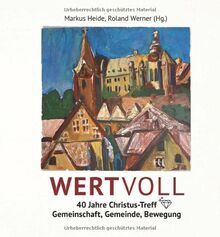 WERTVOLL – 40 Jahre Christus-Treff: Gemeinschaft, Gemeinde, Bewegung von Wortschatz, Edition | Buch | Zustand sehr gut