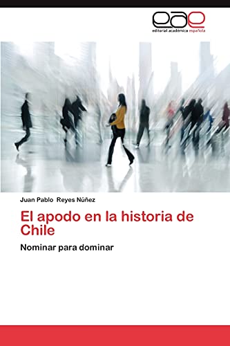 El apodo en la historia de Chile: Nominar para dominar