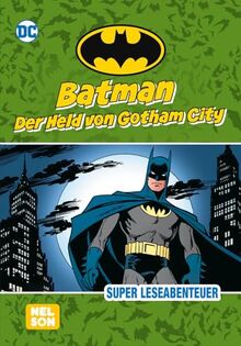 Batman: Der Held von Gotham City: Super Leseabenteuer | zum Vorlesen oder fortgeschrittenen Selbstlesen (ab 6 Jahren) (DC Universum)