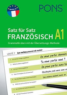 PONS Satz für Satz Französisch A1: Grammatik üben mit der Übersetzungs-Methode (PONS Satz für Satz - Übungsgrammatik)