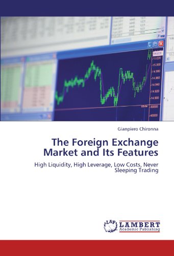 The Foreign Exchange Market and Its Features: High Liquidity, High Leverage, Low Costs, Never Sleeping Trading