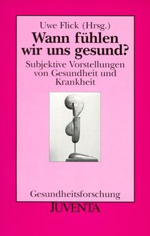 Wann fühlen wir uns gesund? Subjektive Vorstellungen von Gesundheit und Krankheit