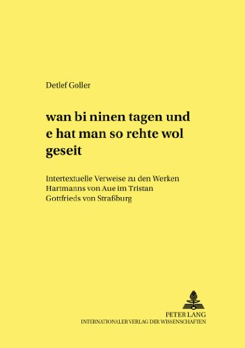 «wan bî mînen tagen und ê hât man sô rehte wol geseit»: Intertextuelle Verweise zu den Werken Hartmanns von Aue im «Tristan» Gottfrieds von Straßburg ... - Beiträge zur Mittelalterforschung)