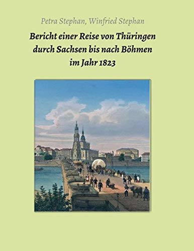 Bericht einer Reise von Thüringen durch Sachsen bis nach Böhmen im Jahr 1823 (Akten und Berichte vom sächsischen Bergbau)