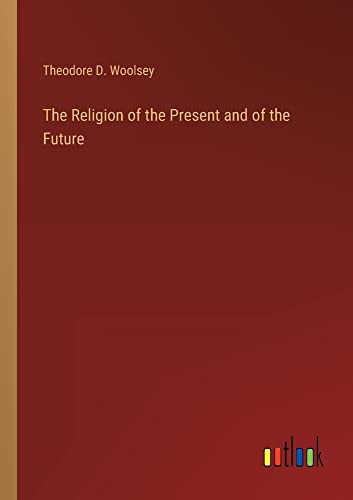 The Religion of the Present and of the Future
