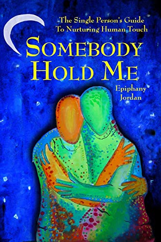 Jordan, Epiphany Miriam Somebody Hold Me, The Single Person's Guide To Nurturing Human Touch