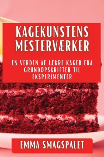 Kagekunstens Mesterværker: En Verden af Lækre Kager fra Grundopskrifter til Eksperimenter