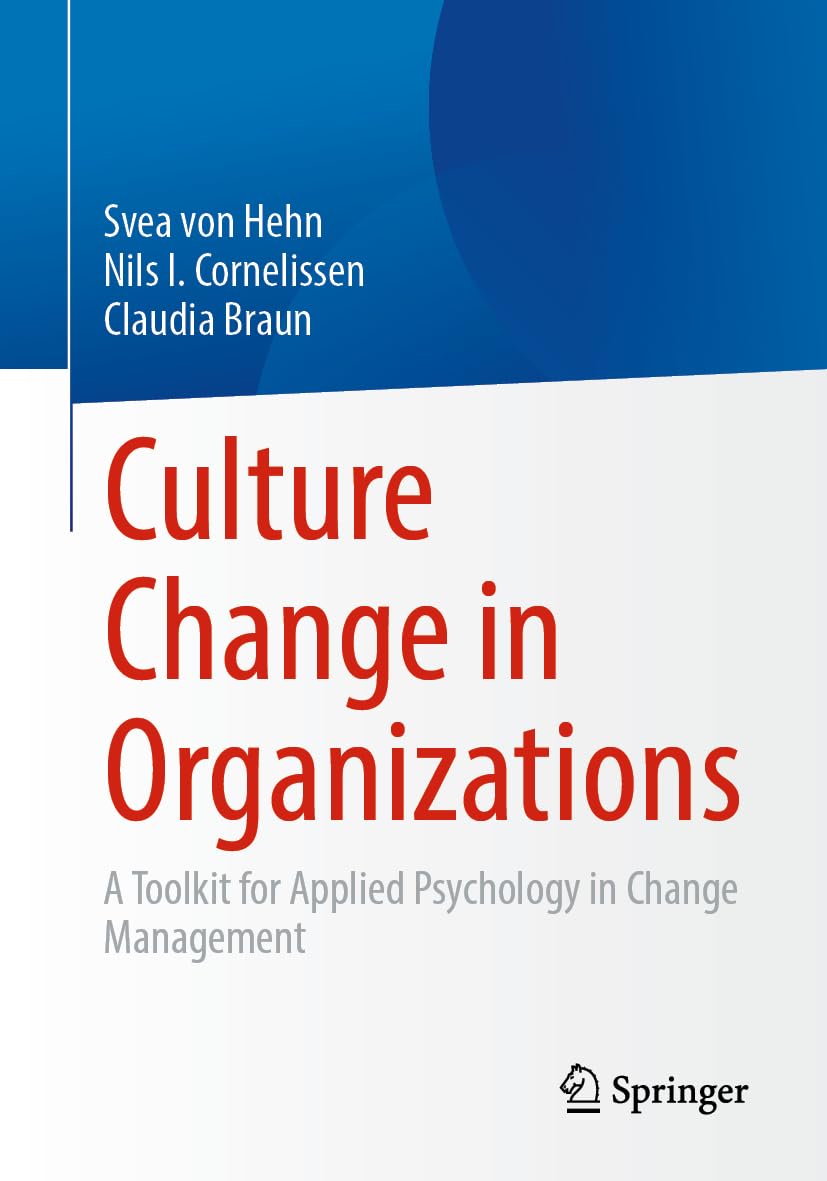 Culture Change in Organizations: A Toolkit for Applied Psychology in Change Management