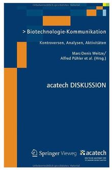 Biotechnologie-Kommunikation: Kontroversen, Analysen, Aktivitäten (acatech DISKUSSION)