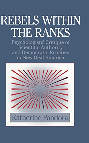 Rebels within the Ranks: Psychologists' Critique of Scientific Authority and Democratic Realities in New Deal America (Cambridge Studies in the History of Psychology)