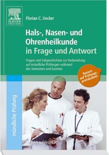 Hals-Nasen-Ohren-Heilkunde in Frage und Antwort: Fragen und Fallgeschichten zur Vorbereitung auf mündliche Prüfungen während des Semesters und Examen: ... Prüfungen während des Semesters und im Examen