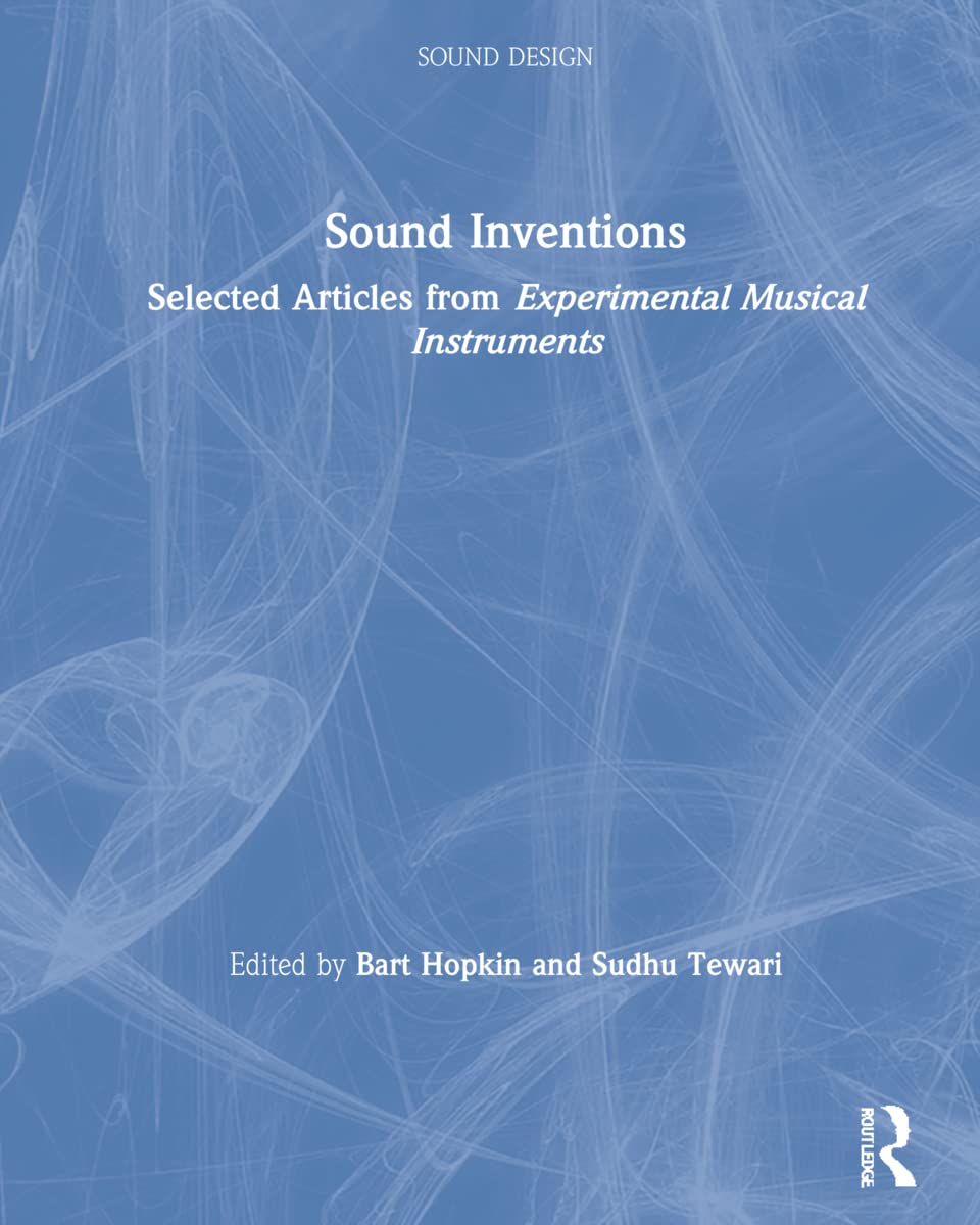 Sound Inventions: Selected Articles from Experimental Musical Instruments (Sound Design)