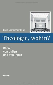 Theologie, wohin?: Blicke von außen und von innen