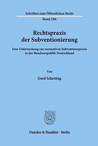 Rechtspraxis der Subventionierung.: Eine Untersuchung zur normativen Subventionspraxis in der Bundesrepublik Deutschland. (Schriften Zum Offentlichen Recht, 206)