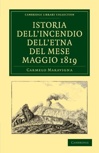 Carmelo Maravigna Istoria Dell'Incendio Dell'Etna Del Mese Maggio 1819 (Cambridge Library Collection - Earth Science)