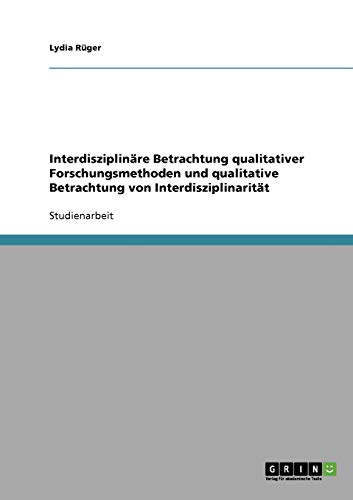 Interdisziplinäre Betrachtung qualitativer Forschungsmethoden und qualitative Betrachtung von Interdisziplinarität