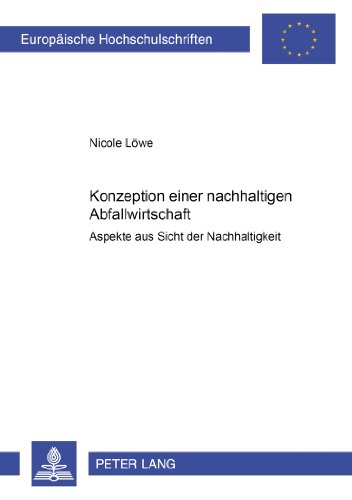 Konzeption einer nachhaltigen Abfallwirtschaft: Aspekte aus Sicht der Nachhaltigkeit (Europäische Hochschulschriften - Reihe V)