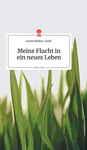 Meine Flucht in ein neues Leben. Life is a Story - story.one