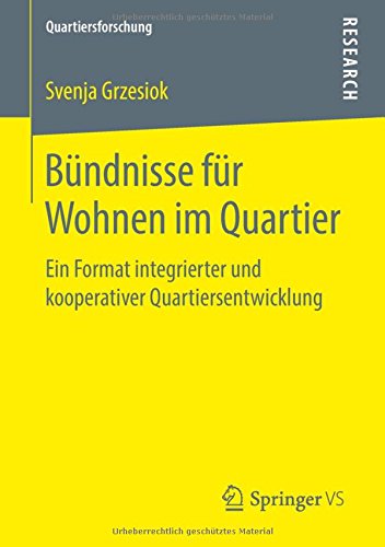 Bündnisse für Wohnen im Quartier: Ein Format integrierter und kooperativer Quartiersentwicklung (Quartiersforschung)