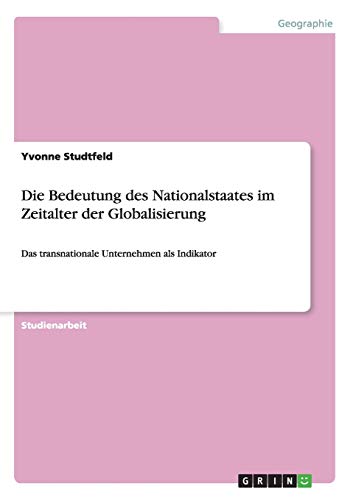 Die Bedeutung des Nationalstaates im Zeitalter der Globalisierung: Das transnationale Unternehmen als Indikator