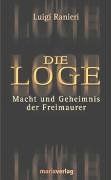 Die Loge: Macht und Geheimnis der Freimaurer