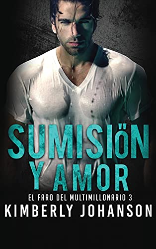 Sumisión y Amor: Romance con un Multimillonario (El Faro del Multimillonario)