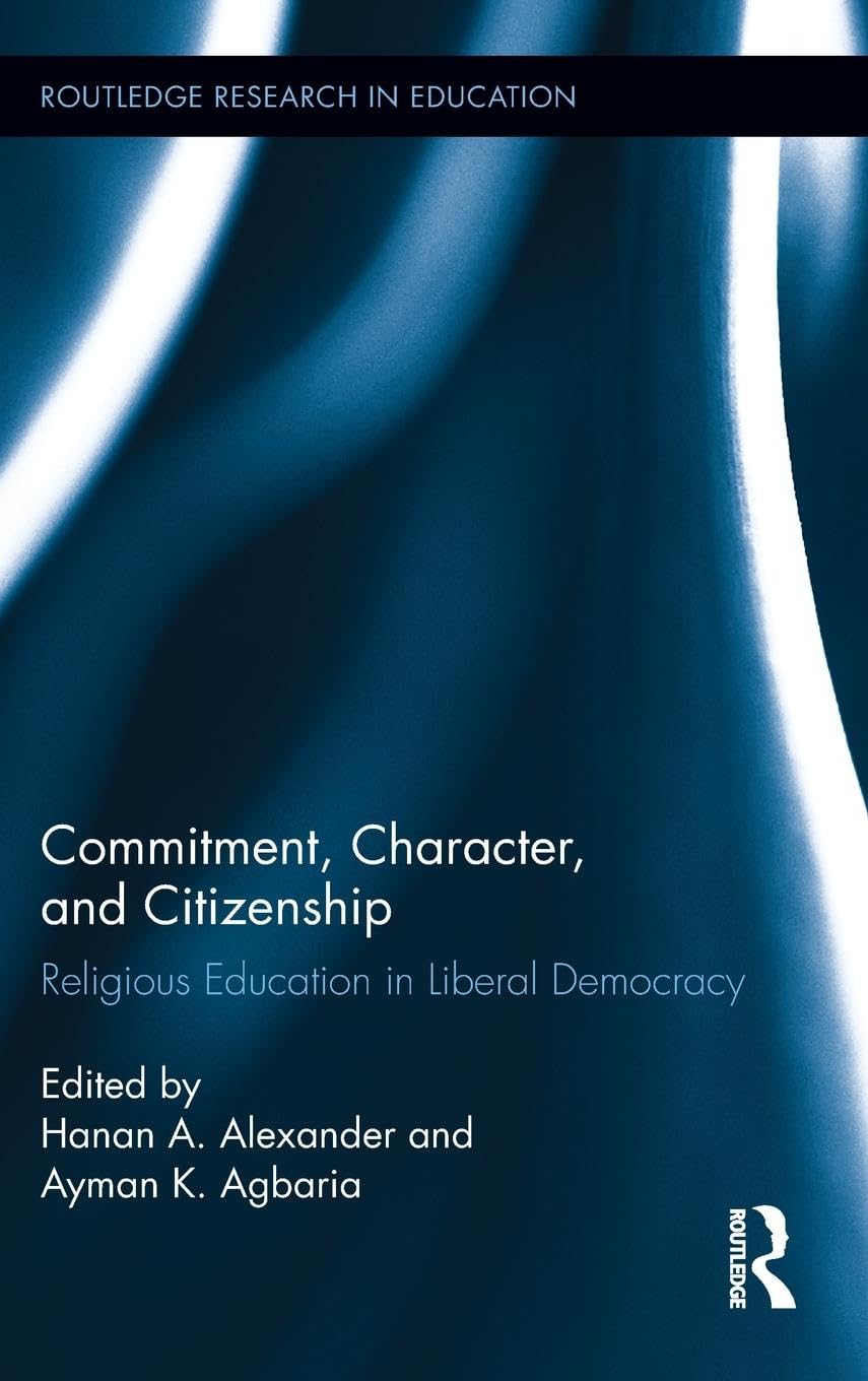 Commitment, Character, and Citizenship: Religious Education in Liberal Democracy (Routledge Research in Education, 73, Band 73)