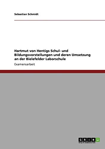 Hartmut von Hentigs Schul- und Bildungsvorstellungen und deren Umsetzung an der Bielefelder Laborschule