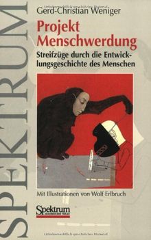 Projekt Menschwerdung: Streifzüge durch die Entwicklungsgeschichte des Menschen (German Edition)