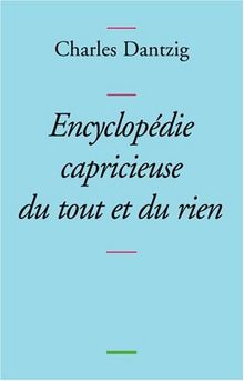 Encyclopédie capricieuse du tout et du rien