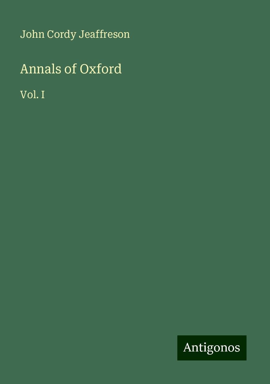 Annals of Oxford: Vol. I