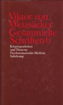 Gesammelte Schriften in zehn Bänden: 6: Körpergeschehen und Neurose. Psychosomatische Medizin