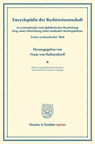 Encyclopädie der Rechtswissenschaft: in systematischer und alphabetischer Bearbeitung hrsg. unter Mitwirkung vieler namhafter Rechtsgelehrter. Erster, ... Theil. (Duncker & Humblot reprints)