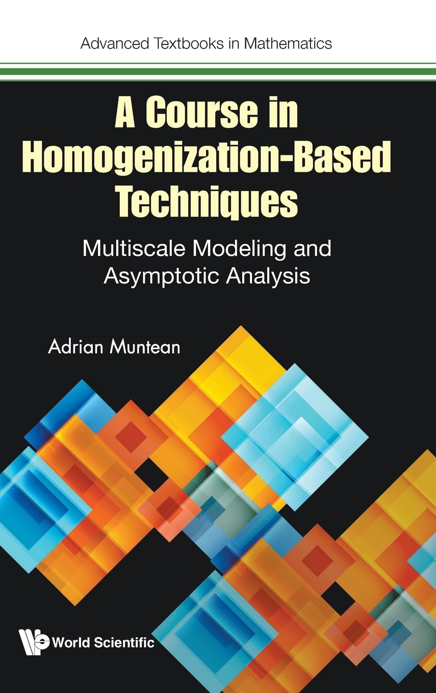 COURSE IN HOMOGENIZATION-BASED TECHNIQUES, A (Advanced Textbooks In Mathematics, Band 0)