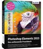 Photoshop Elements 2023 - Das umfangreiche Praxisbuch: leicht verständlich, komplett in Farbe, auf 550 Seiten erklärt!