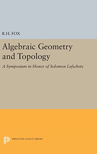 Algebraic Geometry and Topology: A Symposium in Honor of Solomon Lefschetz (Princeton Legacy Library)