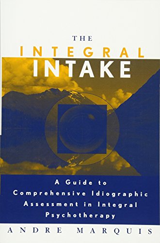 The Integral Intake: A Guide to Comprehensive Idiographic Assessment in Integral Psychotherapy