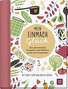 Mein Einmachglück: Ein Journal für Rezepte und Notizen rund ums Einkochen | Eintragbuch mit Einstecktasche & Stickerbogen - von @glasgefluester (Geschenke für Naturliebhaber und Gartenfreunde)