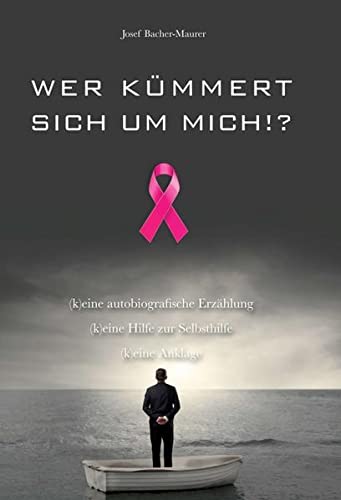 Wer kümmert sich um mich!?: (k)eine autobiografische Erzählung (k)eine Hilfe zur Selbsthilfe (k)eine Anklage