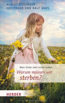 Warum müssen wir sterben?: Wenn Kinder mehr wissen wollen