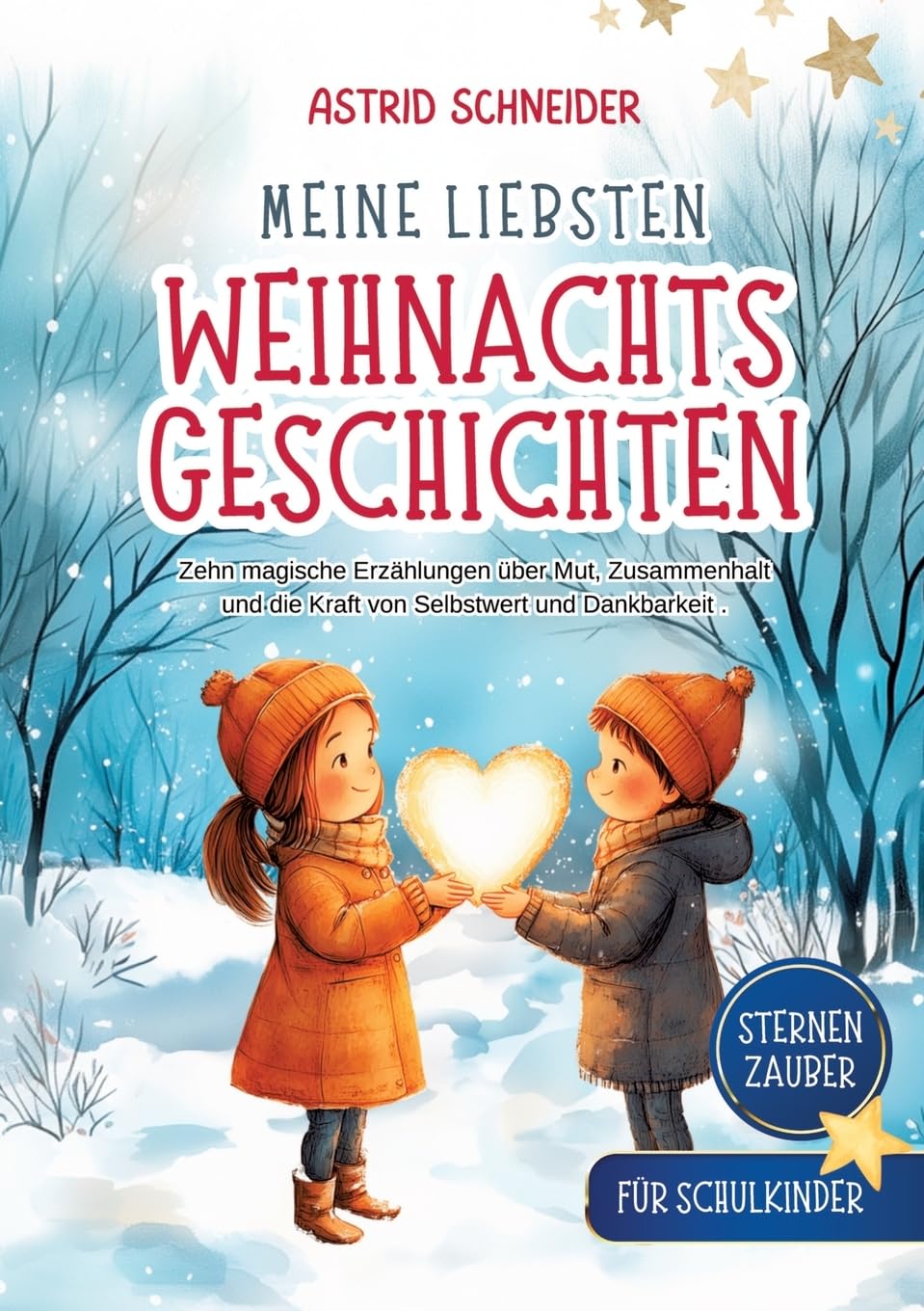 Sternenzauber: Meine liebsten Weihnachtsgeschichten. Für Schukinder.: Zehn magische Geschichten über Mut, Vertrauen und das wahre Geschenk der Weihnachtszeit.