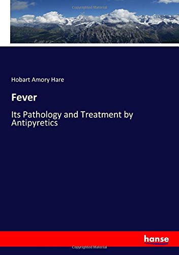 Fever: Its Pathology and Treatment by Antipyretics