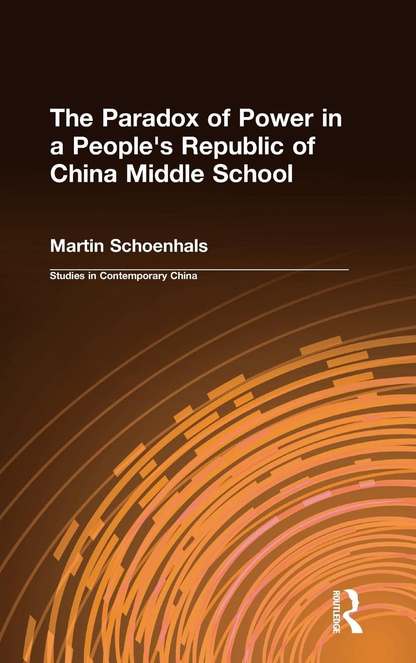The Paradox of Power in a People's Republic of China Middle School (Studies on Contemporary China)