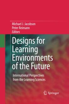 Designs for Learning Environments of the Future: International Perspectives from the Learning Sciences