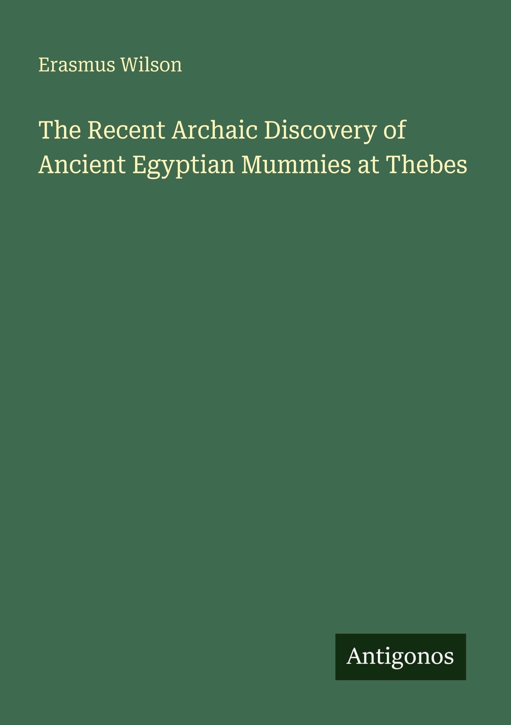 The Recent Archaic Discovery of Ancient Egyptian Mummies at Thebes